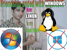 Image is a meme with the caption: "friendship ended with Windows, now Linux is my best friend". Image shows two men shaking hands. One man's face is the Linux penguin. There are two icons below of the Windows logo that are crossed out.