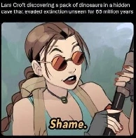 You would think the dinosaurs would have been a greater discovery then the artifact she is chasing