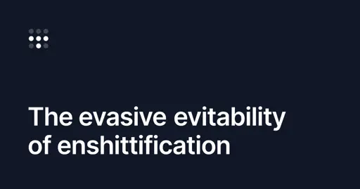 The evasive evitability of enshittification