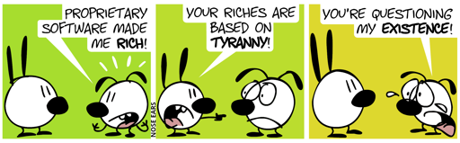 Eunice: “Proprietary software made me rich!” / Mimi: “Your riches are based on tyranny!” / Eunice cries: “You’re questioning my existence!”