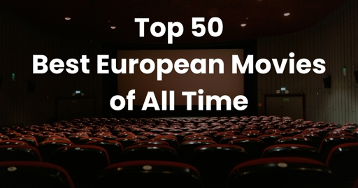 Top 50 Best European Movies of All Time