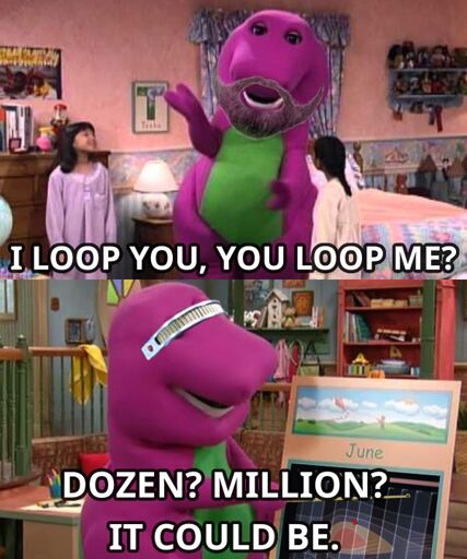 Star Trek time loop cross over meme featuring Barney the purple dinosaur. With text adapting his song: "I loop you? You loop me? Dozen? Million? You tell me."