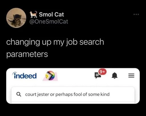 tweet. "changing up my job search parameters" image of an Indeed job search that reads "court jester or perhaps fool of some kind"