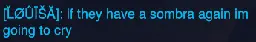 > Louisa : if they have a sombra again im going to cry
