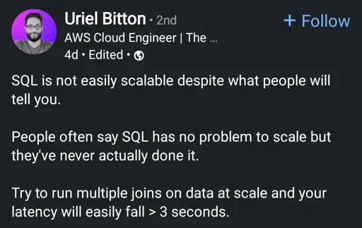 SQL is not easily scalable despite what people will tell you.
People often say SQL has no problem to scale but they've never actually done it.
Try to run multiple joins on data at scale and your latency will easily fall > 3 seconds.