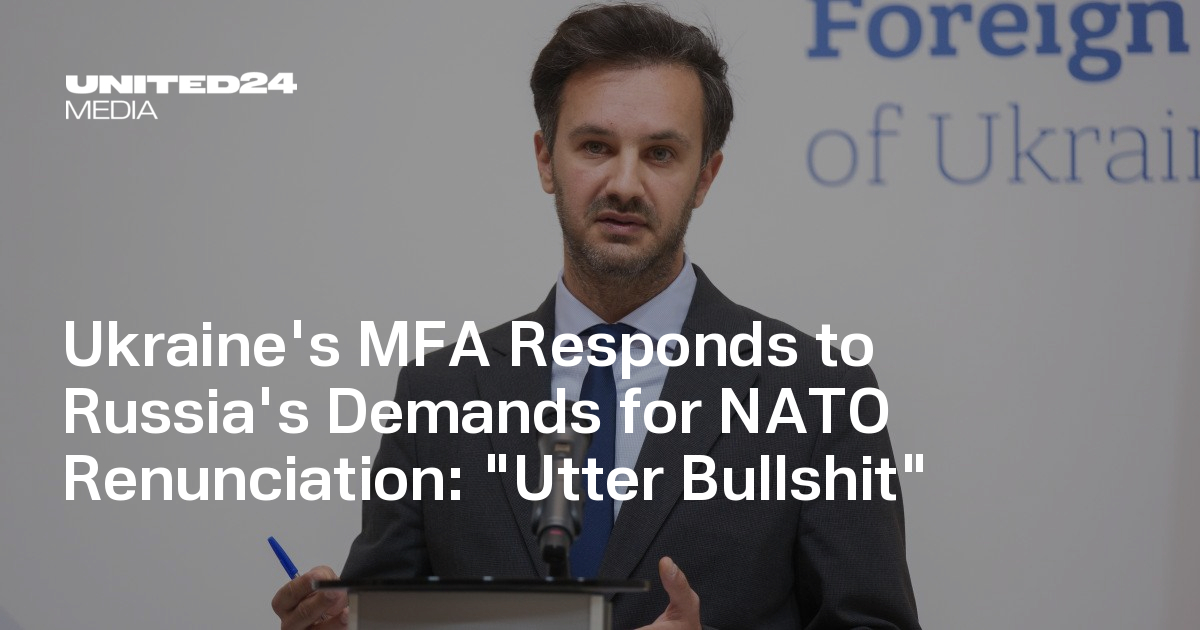 Ukraine's MFA Responds to Russia's Demands for NATO Renunciation: "Utter Bullshit"