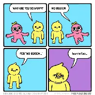 Why are you so happy?