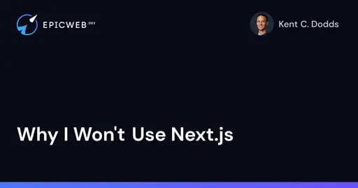 Why I Won't Use Next.js