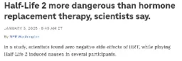Fake NPR article that says "Half-Lief 2 more dangerous than hormone replacement therapy, scientists say.""