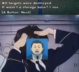 (screenshot from Sky Crawlers Innocent Aces) All targets were destroyed. It wasn't a storage base? I see. (picture below of one of the briefing officers on top of the "Ah.. Eto... Bleh" meme)