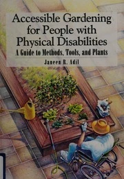 Accessible gardening for people with physical disabilities : a guide to methods, tools, and plants : Adil, Janeen R : Free Download, Borrow, and Streaming : Internet Archive