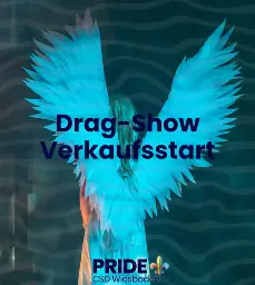 Vordergrund: "Drag-Show Verkaufsstart" mit dem Logo der Pride von Wiesbaden. Hintergrund: Eine Drag-Queen mit Engelsflügeln
