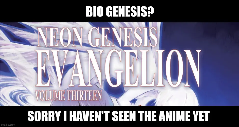 Bio Genesis? sorry I haven't seen the anime yet (image of the anime logo 'Neon Genesis Evangelion volume thirteen')