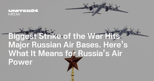 Biggest Strike of the War Hits Major Russian Air Bases. Here’s What It Means for Russia’s Air Power