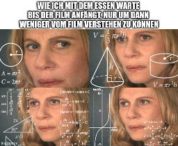 "wie ich mit dem essen warte 
bis der film anfängt, nur um dann 
weniger vom film verstehen zu können" - verwirrtes gesicht