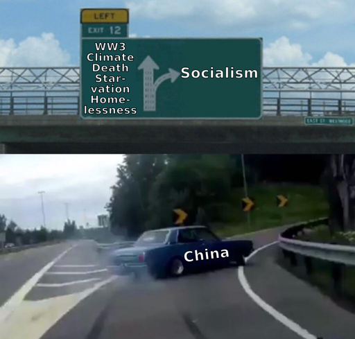 a highway exit meme with a car drifting off the exit. the sign above says: (straight ahead) "WW3 Climate death Starvation Homelessness" (exit right) "socialism" and the car has "china" on it.