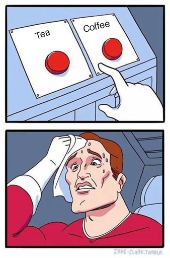 a meme of choosing to have a cup of coffee, or tea, every morning